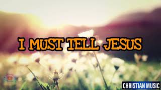 I MUST TELL JESUS - Piano Instrumental with Lyrics