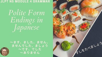 JLPT N5 Module 4 "Japanese Polite Form Endings"