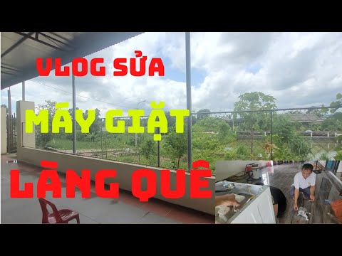 Vlog sửa máy giặt làng quê| Chiến Siêu Lướt