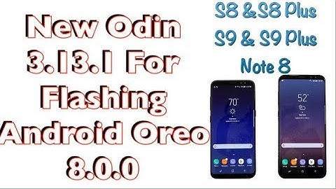 NEW ODIN 3.13.1 FOR FLASHING ANDROID OREO 8.0.0