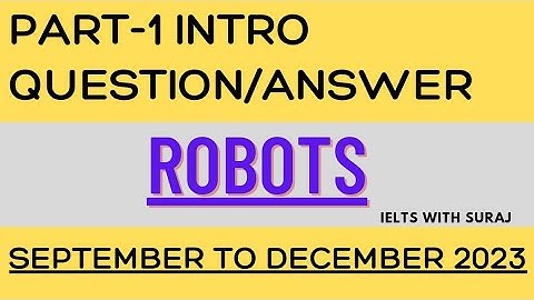 IELTS SPEAKING PART-1|| ROBOTS || INTRO QUESTION/ANSWER|| SEPTEMBER TO DECEMBER 2023 ||