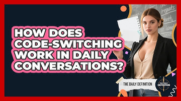 How Does Code-switching Work In Daily Conversations? - The Daily Definition