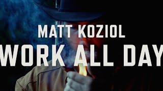 Matt Koziol - Work All Day (Official Video)