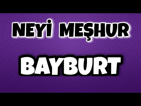 BAYBURT'un Neyi Meşhur