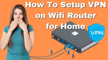 How To Setup VPN on Wifi Router for Home - Wifi Security Tips - Tech Level Dude