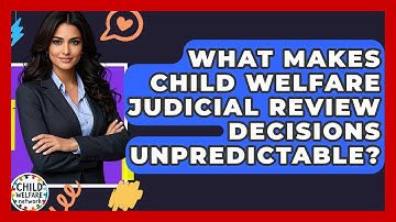 What Makes Child Welfare Judicial Review Decisions Unpredictable? - Child Welfare Network