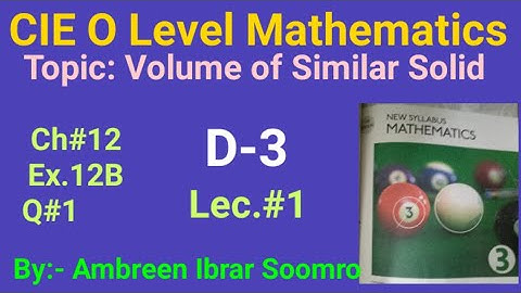 CIE O Level Mathematics Topic:Volume of Similar solid(L#1 of Ch#12 Ex.12B Q#1 of(D3)7th ed.)