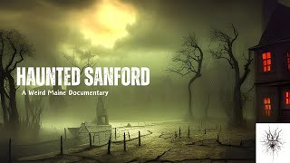 Haunted Sanford | A Weird Maine Documentary Care Tips