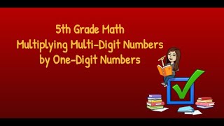5th Grade Math Multiplying Multi Digit Numbers by One Digit Numbers