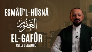 El-Gafûr Celle Celaluhû Esmâül-Hüsnâ