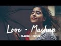 Love  mashup slowed reverb lofi songs slowedreverb love slowedandreverb lofiremix song 