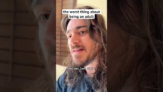The Worst Thing About Being An Adult