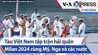 Tàu Việt Nam tập trận hải quân Milan 2024 cùng Mỹ, Nga và các nước | Truyền hình VOA 21/2/24