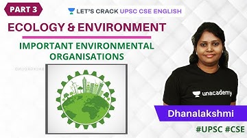 Important Environmental Organisations - Part 3 | Ecology and Environment | UPSC CSE/IAS English
