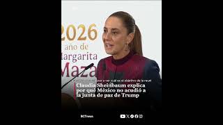 Claudia Sheinbaum explica por qué México no acudió a la junta de paz de Trump