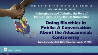ASBH 2022 Conference: Doing Bioethics in Public: A Conversation About the Aducanumab Controversy