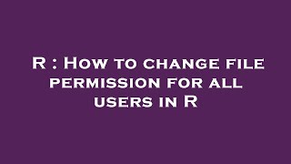R : How to change file permission for all users in R