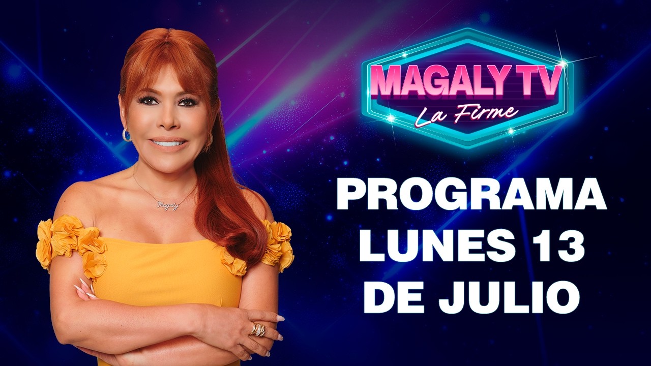 🔴 EN VIVO - "MAGALY TV LA FIRME" | 13 DE JULIO DEL 2026