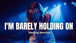 Download Lagu I'm Barely Holding On, Lord 💔 | Healing Worship Songs for When You're at Your Breaking Point MP3