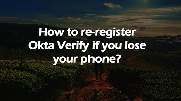 How to re‑register Okta Verify if you lose your phone?