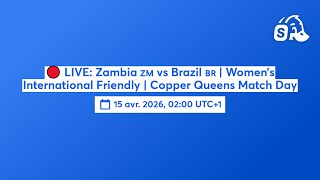 🔴 LIVE: Zambia 🇿🇲 vs Brazil 🇧🇷 | Women’s International Friendly | Copper Queens Match Day