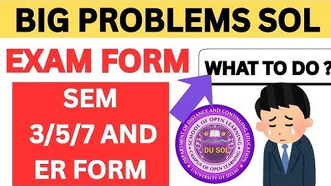 SOL EXAM FORM BIG PROBLEM SEMESTER 3/5/7 AND ER EXAM FORM CBCS AND NEP 2025