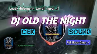 DJ OLD THE NIGHT || FULL BASS GLEER✓,#dj ,#djtiktok ,#djviral