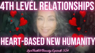 4th Level Relationships: The Heart-Based New Humanity ~ Episode 324