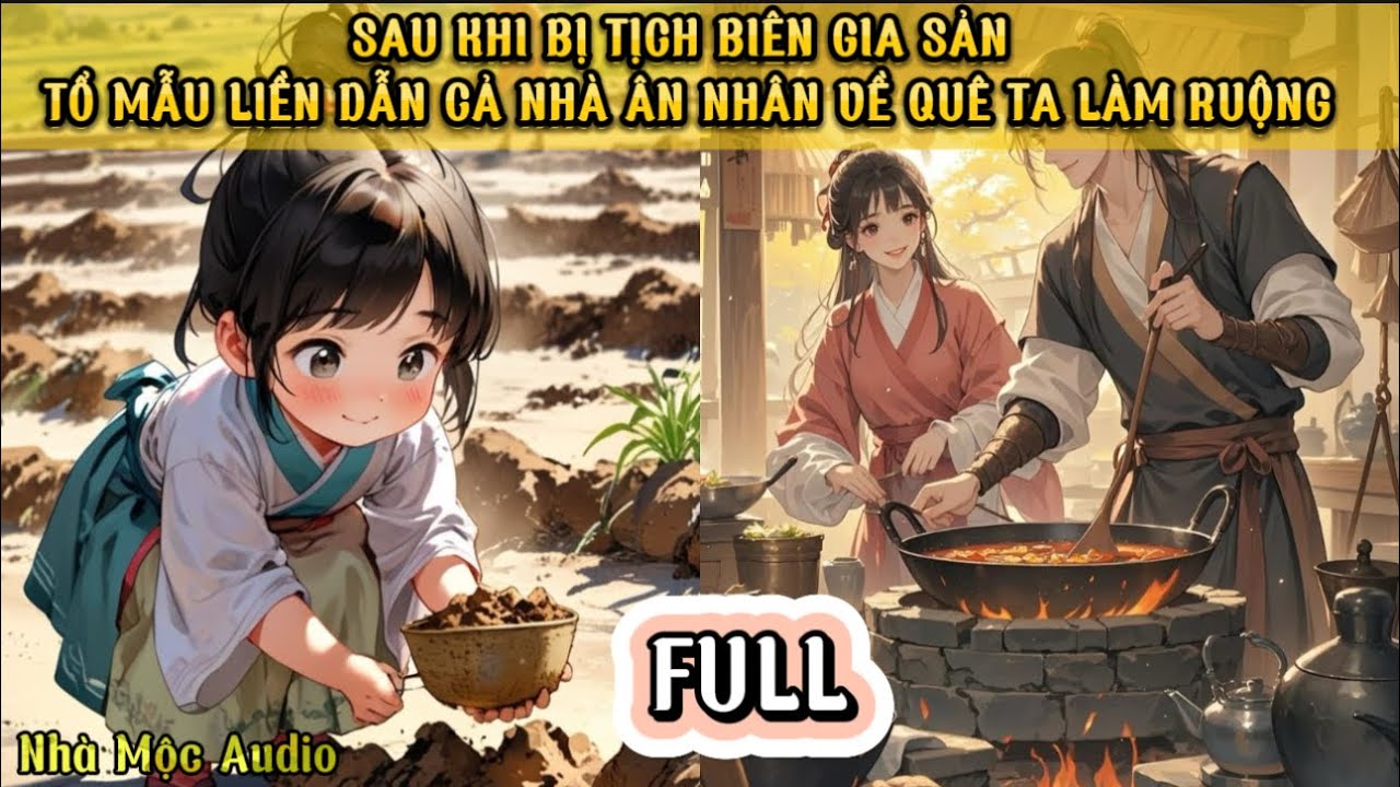 SAU KHI BỊ TỊCH BIÊN GIA SẢN - TỔ MẪU LIỀN DẪN CẢ NHÀ ÂN NHÂN VỀ QUÊ TA LÀM RUỘNG - NHÀ MỘC AUDIO