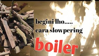 Tahapan-tahapan Slowpering boiler