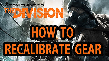 The Division - How To Recalibrate Your Gear