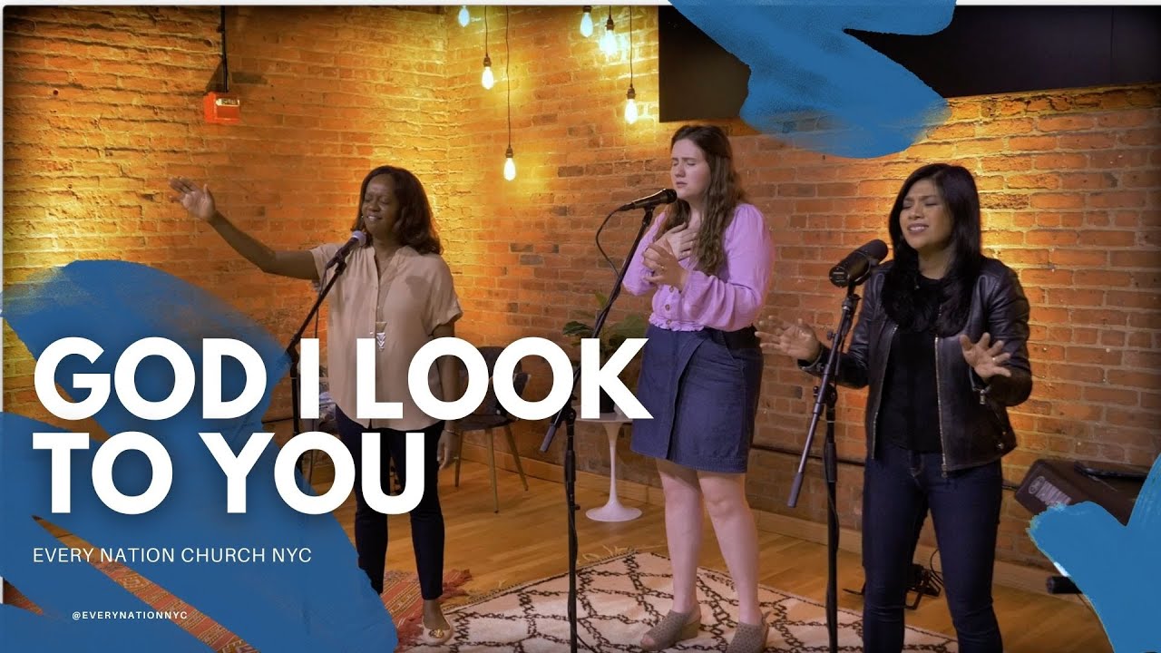 God I Look To You - Every Nation NYC Worship - YouTube