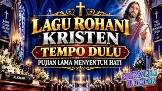 LAGU ROHANI KRISTEN TEMPO DULU - Pujian Lama yang Menenangkan Jiwa