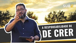 [SUB12] A RESPONSABILIDADE DE CRER - Luciano Subirá