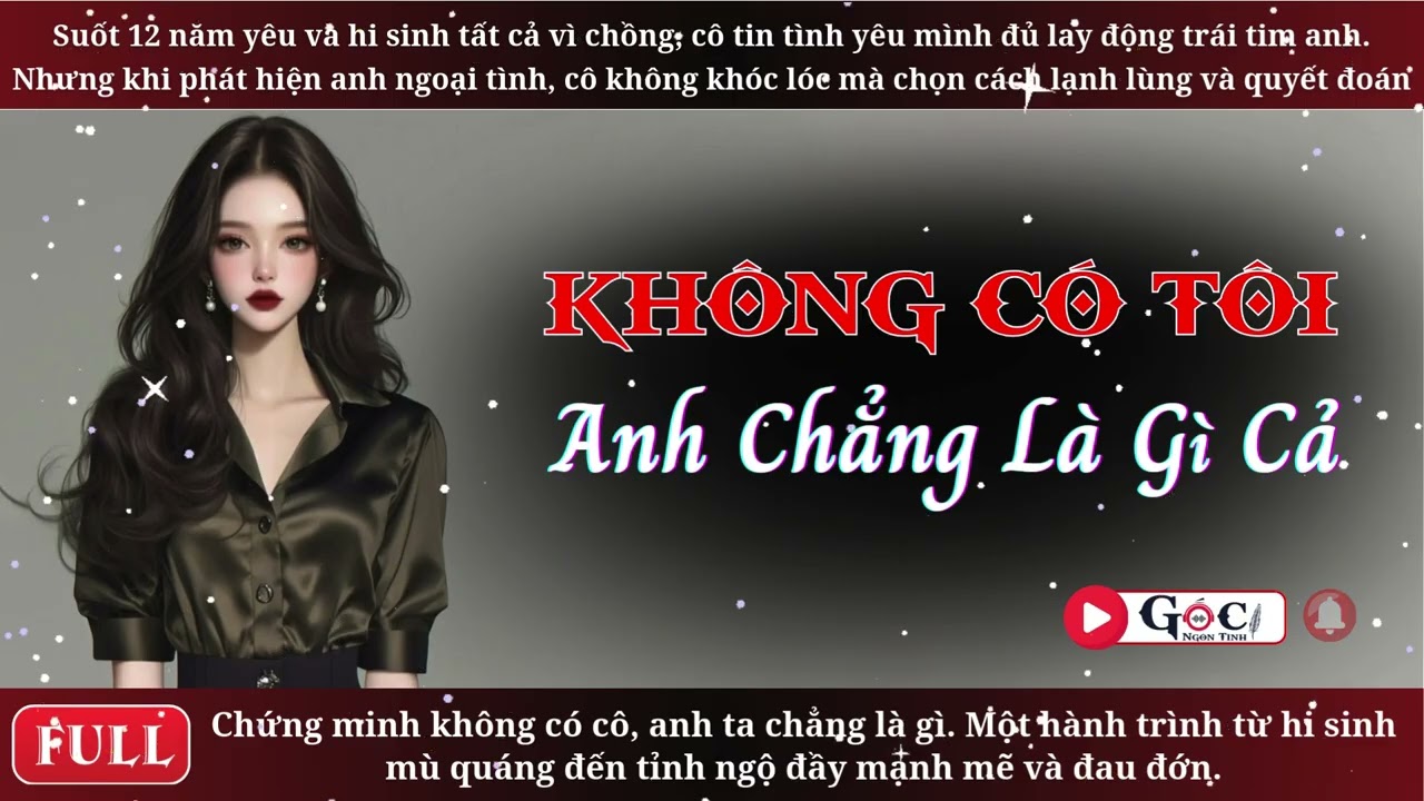 [Full] Không Có Tôi, Anh Chẳng Là Gì Cả - Ngôn Tình Hiện Đại, Tra Nam, Vả Mặt