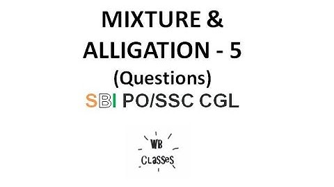 Mixture and alligation - 5 (Questions) SBI PO/SSC CGL