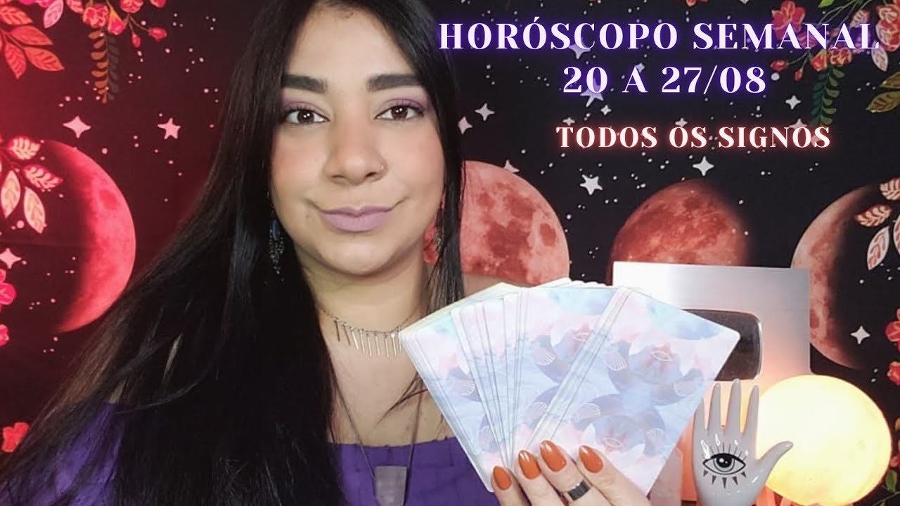 HORÓSCOPO SEMANAL • TODOS OS SIGNOS • 20 a 27 de Agosto • Minutagem na ...