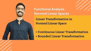 Continuous Linear Transformation in Normed Linear Space | Functional Analysis