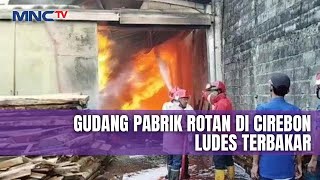 Pabrik Rotan di Cirebon Terbakar, 7 Mobil Damkar Dikerahkan | LIP | 11/05