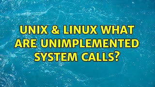 Unix & Linux: What are unimplemented system calls? (2 Solutions!!)