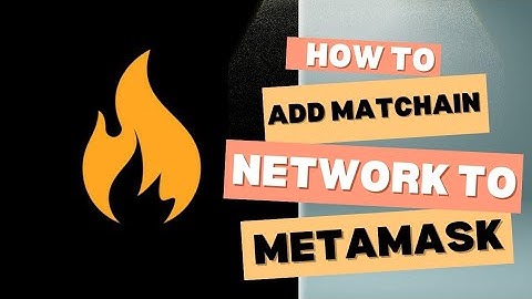 HOW TO ADD MATCHAIN NETWORK TO METAMASK. PART 1