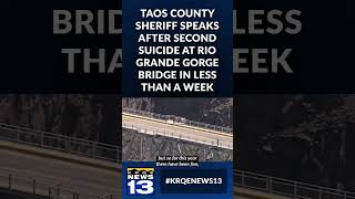 Taos County Sheriff speaks after second suicide at Rio Grande Gorge Bridge in less than a week