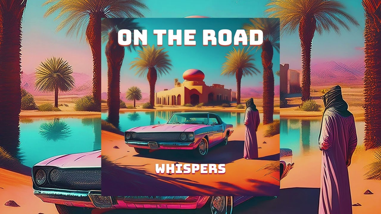 Whispers // On The Road // Oasis of Dreams