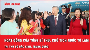 Những hoạt động đầu tiên của Tổng Bí thư, Chủ tịch nước Tô Lâm tại thủ đô Bắc Kinh, Trung Quốc
