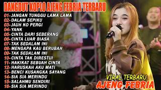 Download Lagu JANGAN TUNGGU LAMA LAMA - FULL ALBUM DANGDUT KOPLO AJENG FEBRIA VIRAL TERBARU MP3