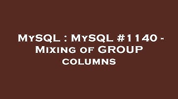 MySQL : MySQL #1140 - Mixing of GROUP columns