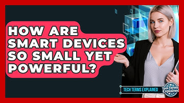 How Are Smart Devices So Small Yet Powerful? - Tech Terms Explained