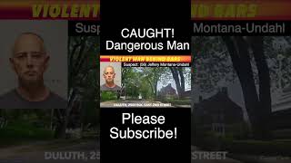 Dangerous-Violent Man Behind Bars In Duluth, MN