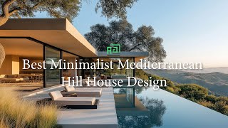 Best Minimalist modern Mediterranean Hill House Design/ Mediterranean luxury