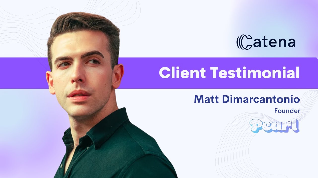 Catena || Client testimonial : Matt Dimarcantonio (Pearl)
